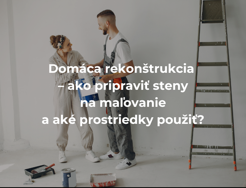 Domáca rekonštrukcia – ako pripraviť steny na maľovanie a aké prostriedky použiť?