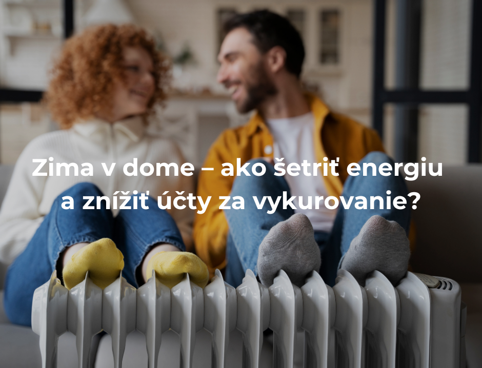 Zima v dome – ako šetriť energiu a znížiť účty za vykurovanie?