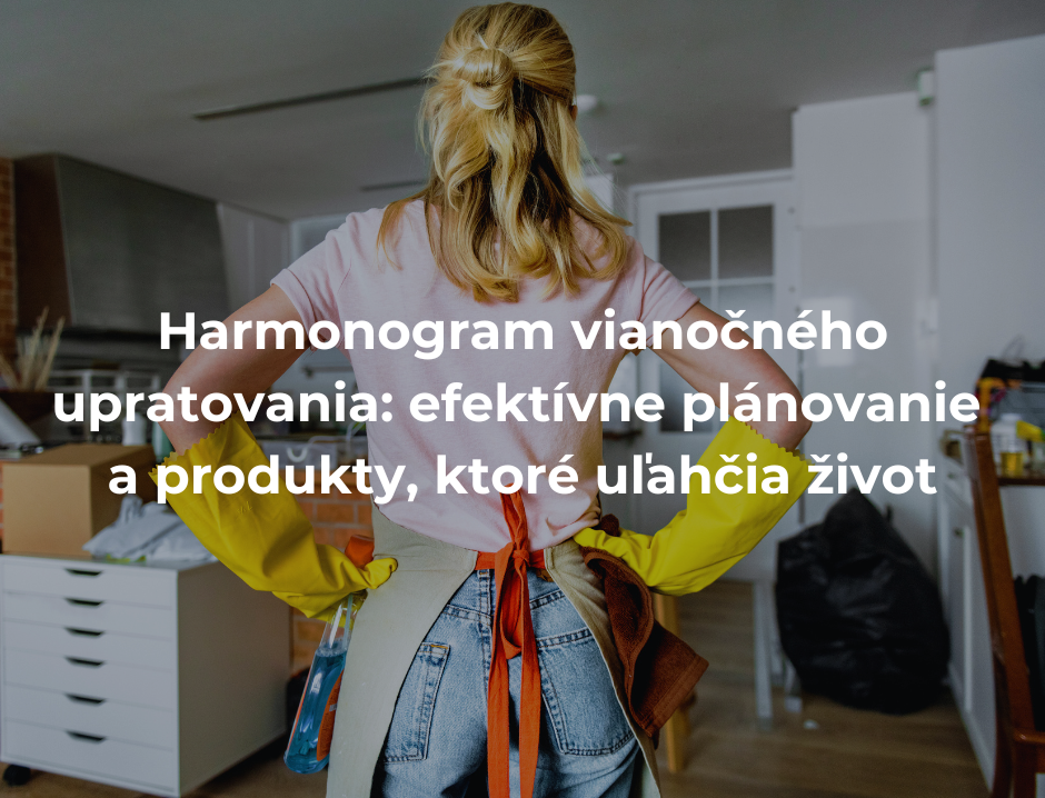 Harmonogram vianočného upratovania: efektívne plánovanie a produkty, ktoré uľahčia život