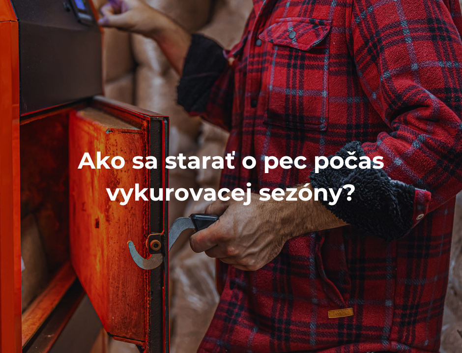 Ako sa starať o pec počas vykurovacej sezóny?