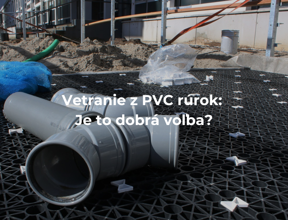 Vetranie z PVC rúrok: Je to dobrá voľba?