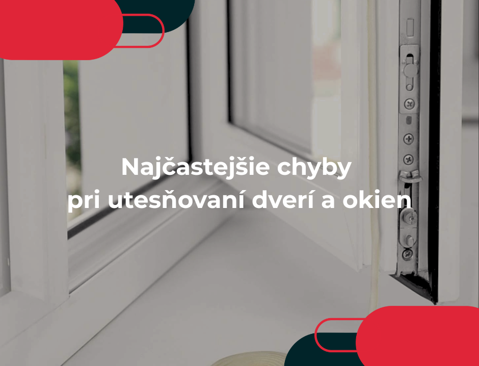 Najčastejšie chyby pri utesňovaní dverí a okien