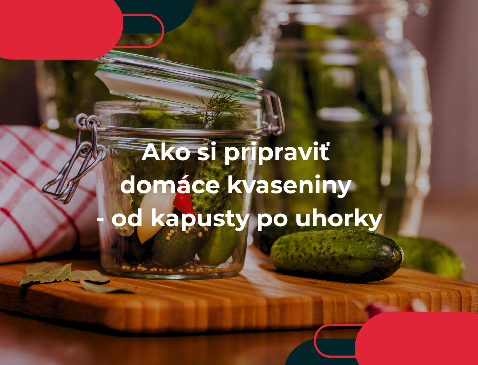 Ako si pripraviť domáce kvaseniny - od kapusty po uhorky