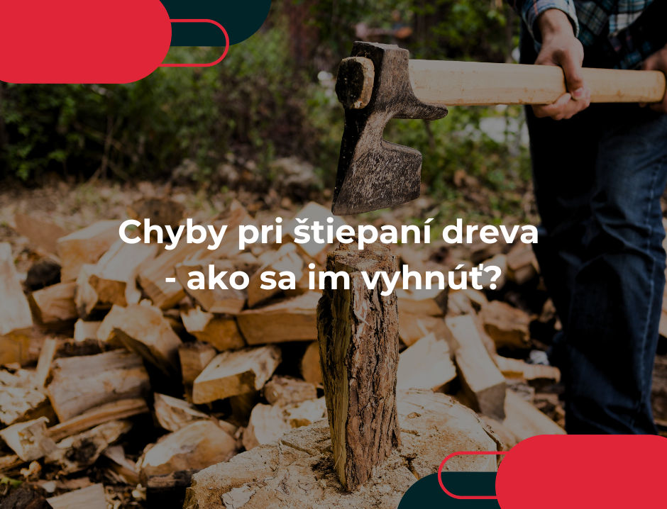 Chyby pri štiepaní dreva - ako sa im vyhnúť?