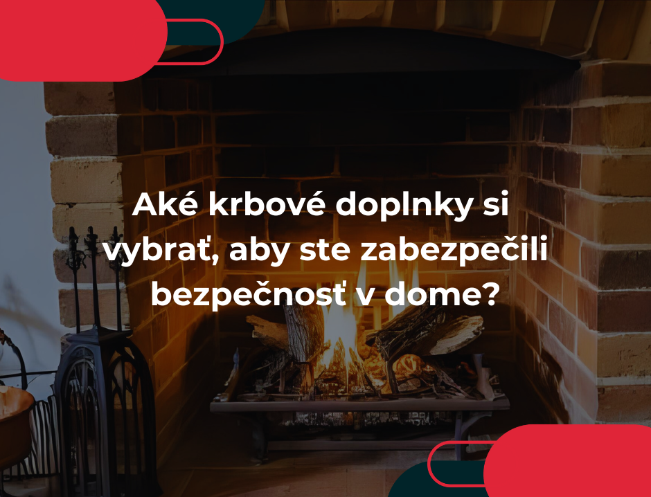 Aké krbové doplnky si vybrať, aby ste zabezpečili bezpečnosť v dome?