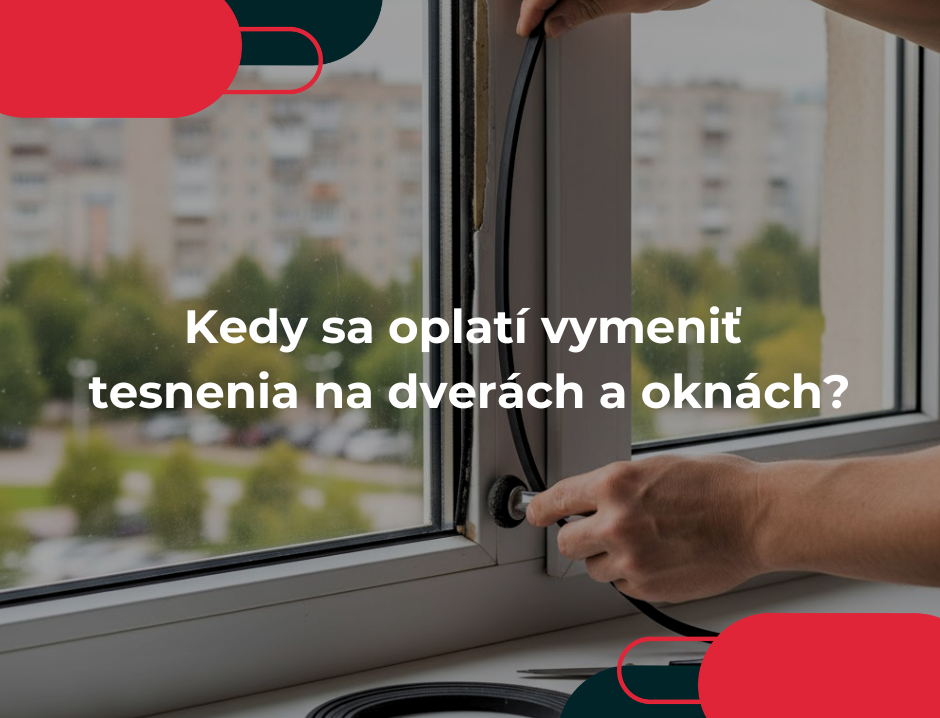 Kedy sa oplatí vymeniť tesnenia na dverách a oknách?